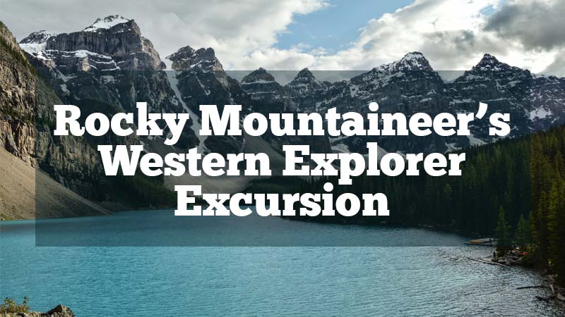 Rocky Mountaineers Western Explorer Excursion Cruise Travel Outlet