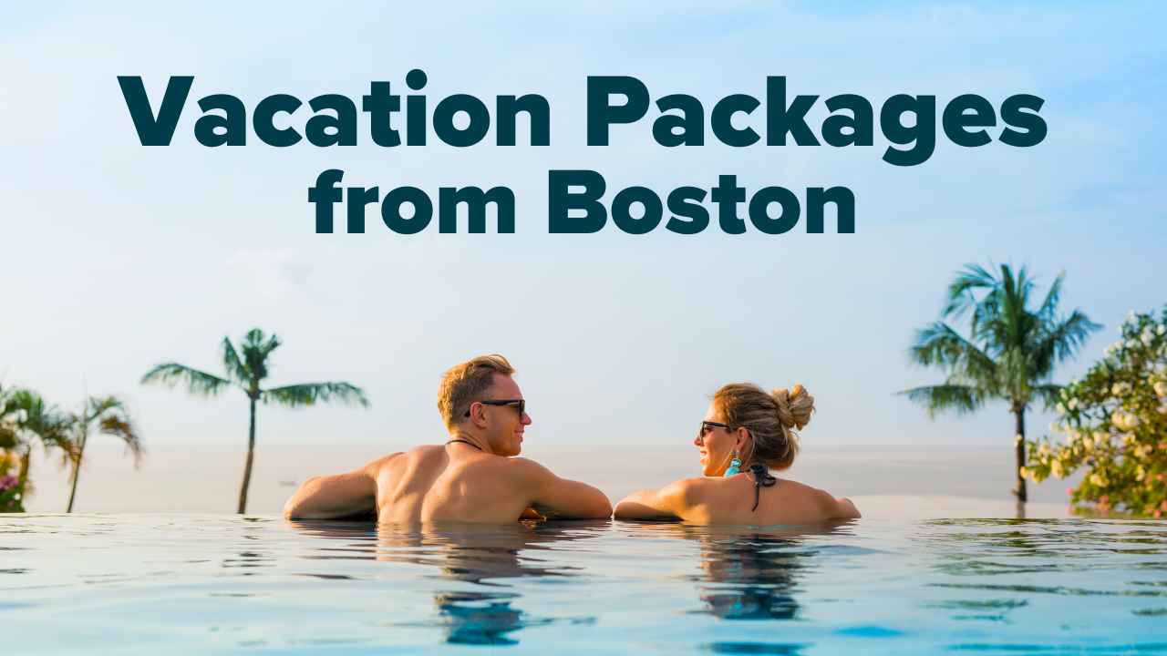 Vacation Packages from Boston.