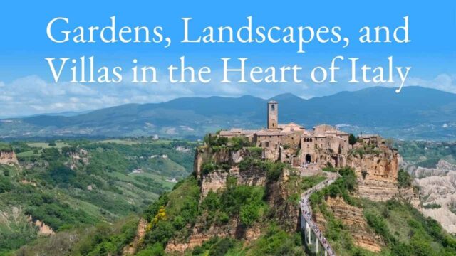 Gardens, Landscapes, and Villas in the Heart of Italy